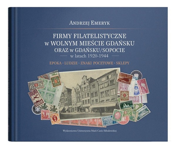 Firmy filatelistyczne w Wolnym Mieście Gdańsku oraz w Gdańsku/Sopocie w latach 1920-1944. Epoka - Ludzie - Znaki pocztowe - Sklepy