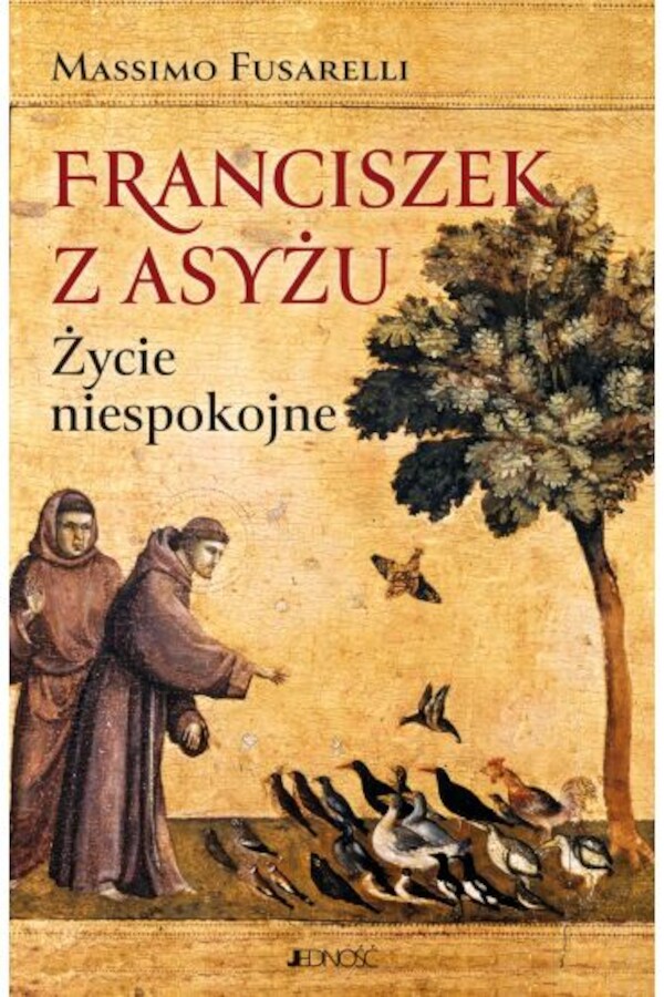 Franciszek z Asyżu. Życie niespokojne