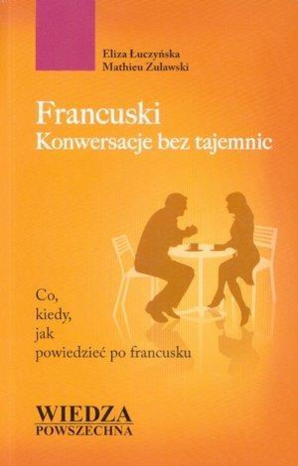 Francuski Konwersacje bez tajemnic Co, kiedy, jak powiedzieć po francusku