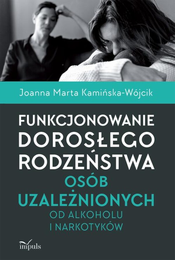 Funkcjonowanie dorosłego rodzeństwa osób uzależnionych od alkoholu i narkotyków - mobi, epub