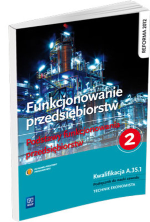 Funkcjonowanie przedsiębiorstw. Podstawy funkcjonowania przedsiębiorstw. Kwalifikacja A.35.1. Podręcznik do nauki zawodu technik ekonomista. Część 2