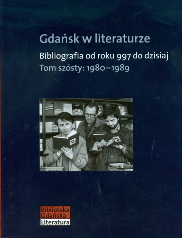 Gdańsk w literaturze. Bibliografia od roku 997 do dzisiaj. Tom szósty: 1980-1989
