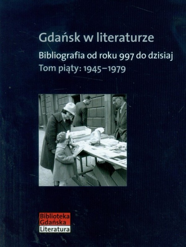 Gdańsk w literaturze. Bibliografia od roku 997 do dzisiaj. Tom piąty: 1945-1979
