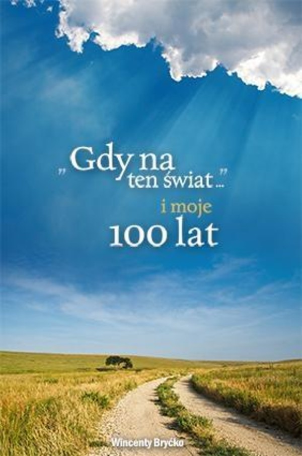 `Gdy na ten świat...` i moje 100 lat