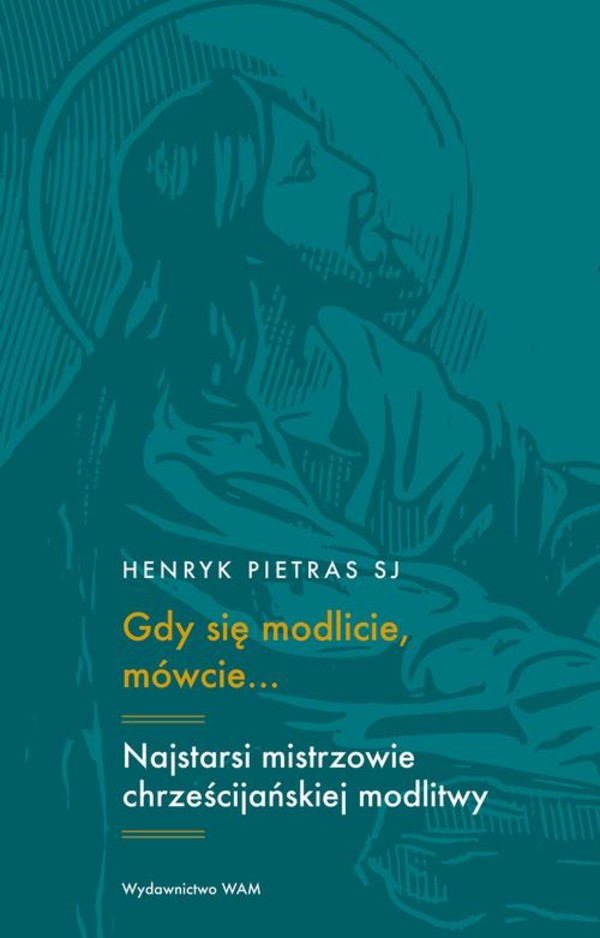 Gdy się modlicie, mówcie... Najstarsi mistrzowie chrześcijańskiej modlitwy - epub