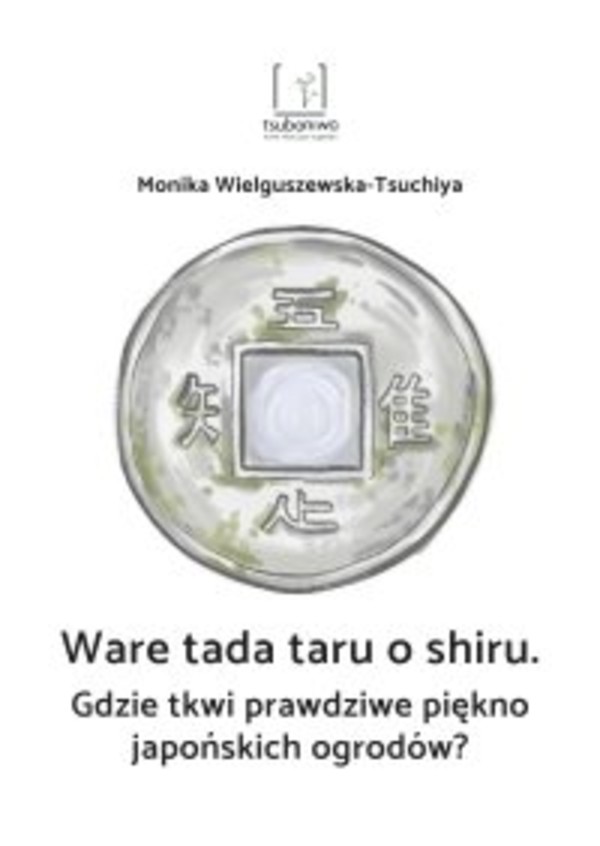 Gdzie tkwi prawdziwe piękno japońskich ogrodów? - mobi, epub, pdf Ware tada taru o shiru