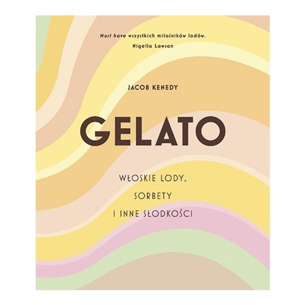 GELATO. Włoskie lody, sorbety i inne słodkości