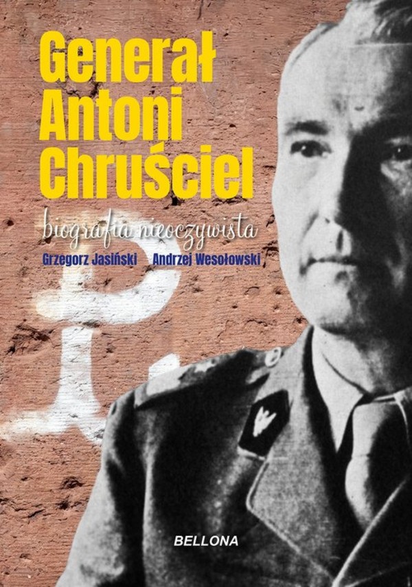 Generał Antoni Chruściel Biografia nieoczywista