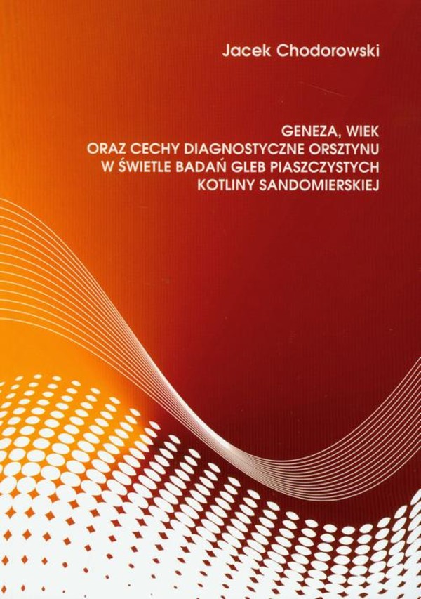 Geneza, wiek oraz cechy diagnostyczne orsztynu w świetle badań gleb piaszczystych kotliny sandomierskiej - pdf