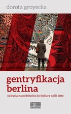Gentryfikacja Berlina - mobi, epub od życia na podsłuchu do kultury caffe latte
