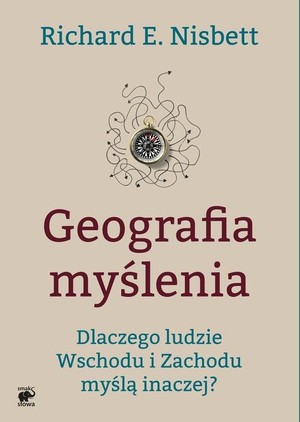 Geografia myślenia Dlaczego ludzie Wschodu i Zachodu myślą inaczej?