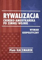 Geopolityczny wymiar rywalizacji Stanów Zjednoczonych Ameryki i Chińskiej Republiki Ludowej po zimnej wojnie - pdf