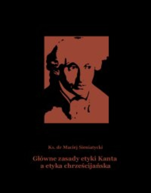 Główne zasady etyki Kanta a etyka chrześcijańska - mobi, epub