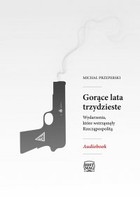 Gorące lata trzydzieste - Audiobook mp3 Wydarzenia, które wstrząsnęły Rzeczpospolitą