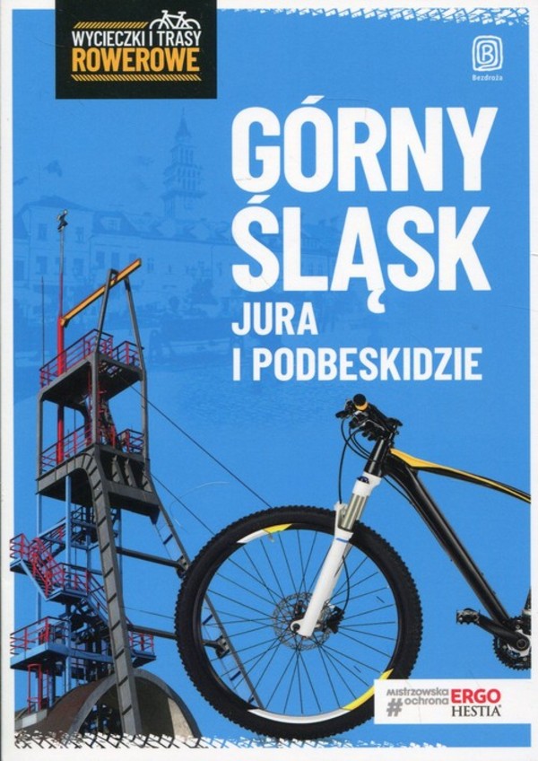 Górny Śląsk Jura i Podbeskidzie. Wycieczki i trasy ...