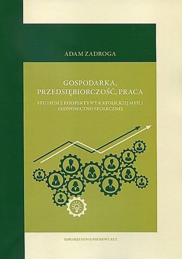 Gospodarka przedsiębiorczość praca Studium z perspektywy katolickiej myśli ekonomiczno-społecznej