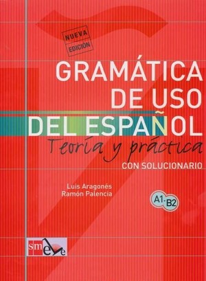 Gramatica de uso del Espanol. Teoria y practica. Con solucionario A1-B2