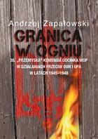Granica w ogniu - pdf 35. `Przemyska` Komenda Odcinka WOP w działaniach przeciw OUN i UPA w latach 1945-1948