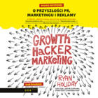Growth Hacker Marketing Wydanie rozszerzone - Audiobook mp3 O przyszłości PR, marketingu i reklamy