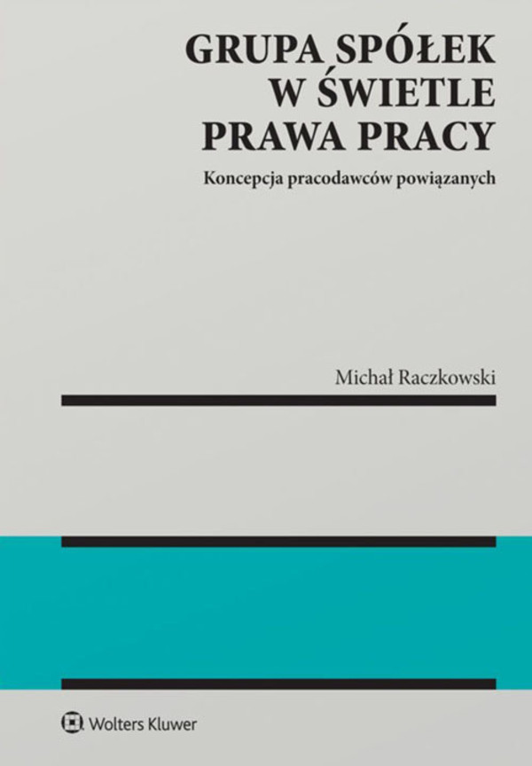 Grupa spółek w świetle prawa pracy Koncepcja pracodawców powiązanych