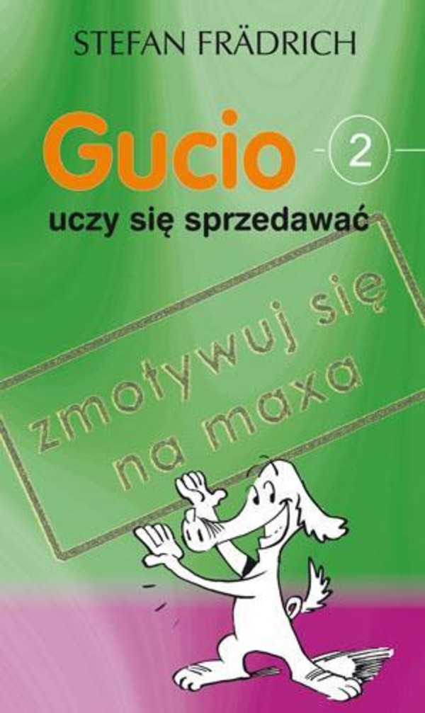 Gucio uczy się sprzedawać 2 Zmotywuj się na maxa