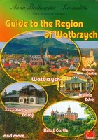 Guide to the Region of Wałbrzych Przewodnik po Ziemi Wałbrzyskiej