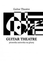 Guitar Theatre - mobi, epub piosenka autorska na gitarę