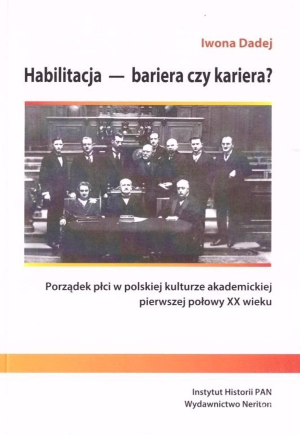 Habilitacja - bariera czy kariera? Porządek płci w polskiej kulturze akademickiej pierwszej połowy XX wieku