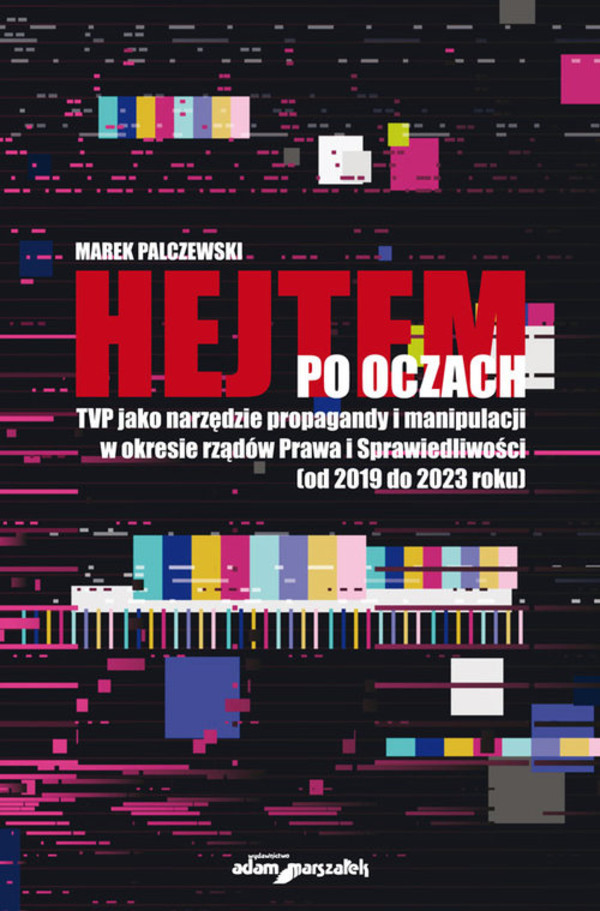 Hejtem po oczach TVP jako narzędzie propagandy i manipulacji w okresie rządów Prawa i Sprawiedliwości