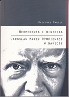 Hermeneuta i historia Jarosław Marek Rymkiewicz w Bakecie - pdf