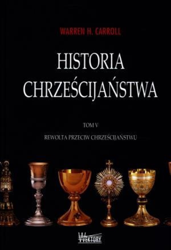 Historia chrześcijaństwa Tom V Rewolta przeciw chrześcijaństwu