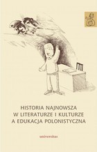 Historia najnowsza w literaturze i kulturze a edukacja polonistyczna - mobi, epub, pdf