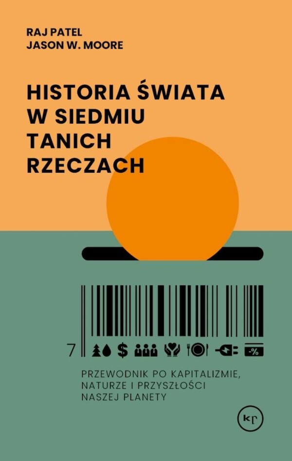 Historia świata w siedmiu tanich rzeczach Przewodnik po kapitalizmie, naturze i przyszłości naszej planety