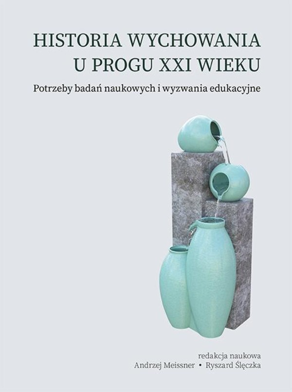 Historia wychowania u progu XXI wieku. Potrzeby badań naukowych i wyzwania edukacyjne - pdf