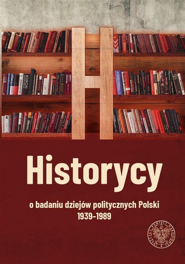 Historycy o badaniu dziejów politycznych Polski 1939 -1989