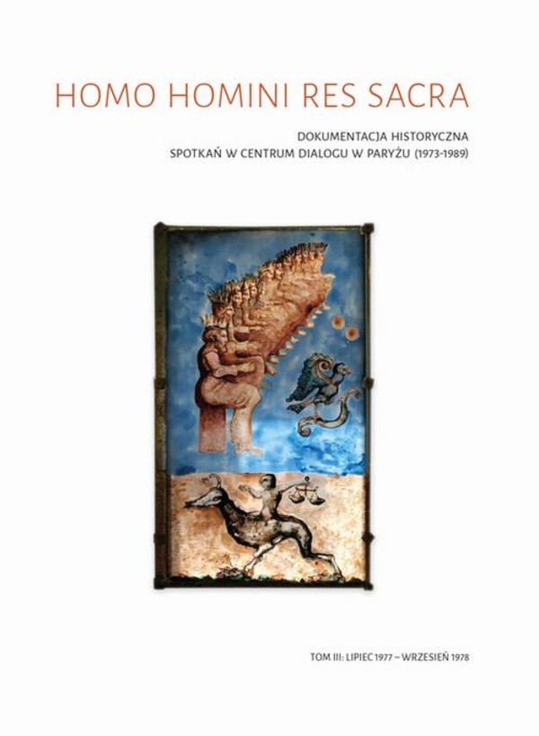 Homo homini res sacra Dokumentacja historyczna spotkań w Centrum Dialogu w Paryżu (1973-1989), t. 3: Lipiec 1977 – wrzesień 1978 - pdf