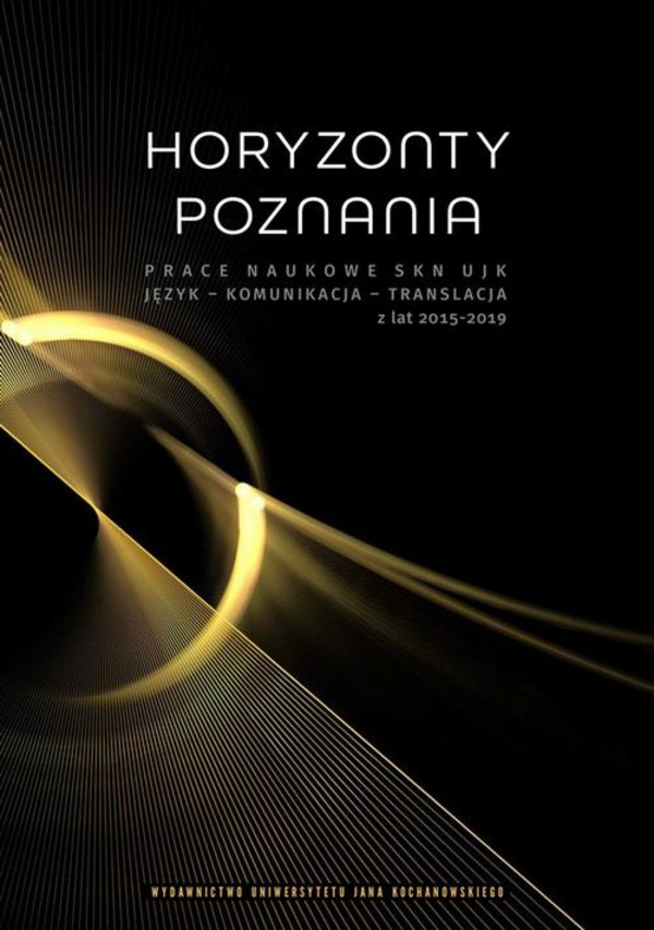 Horyzonty poznania. Prace naukowe SKN UJK. Język – Komunikacja – Translacja z lat 2015–2019 - pdf