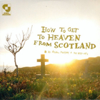 How To Get To Heaven From Scotland (Digipack)