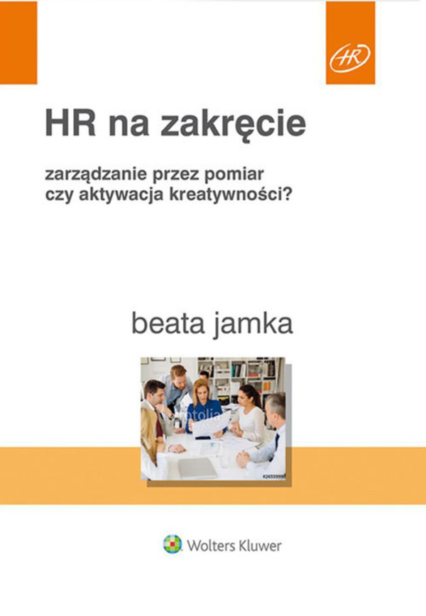 HR na zakręcie Zarządzanie przez pomiar czy aktywacja kreatywności?