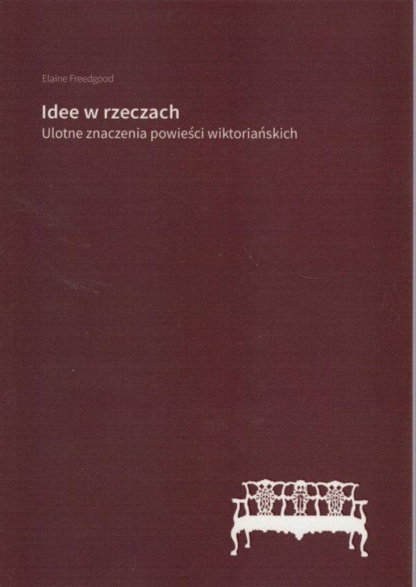 Idee w rzeczach Ulotne znaczenia powieści wiktoriańskich