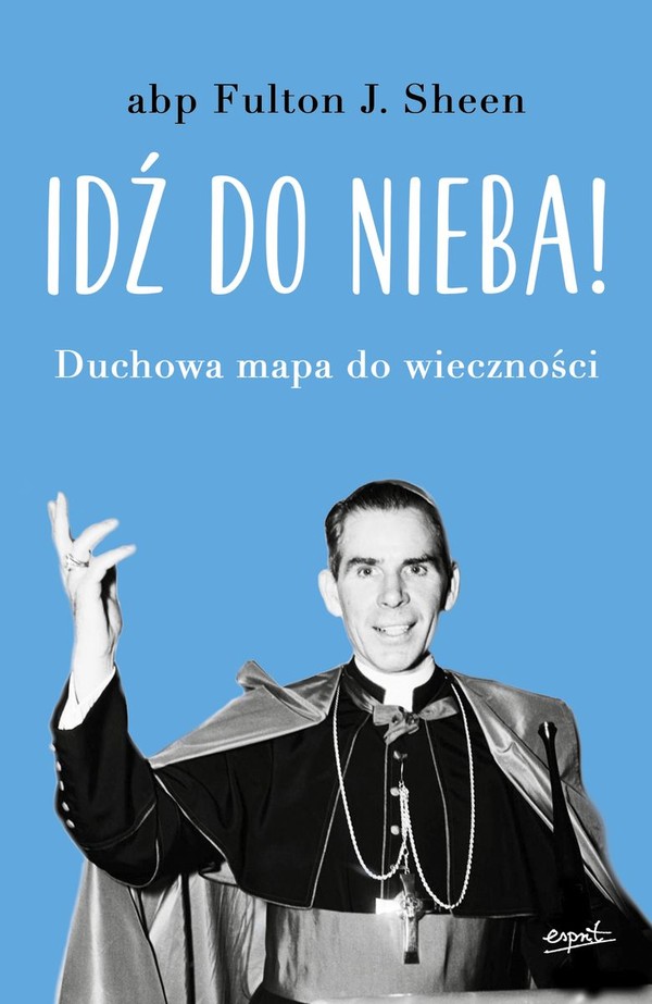 Idź do nieba Duchowa mapa do wieczności