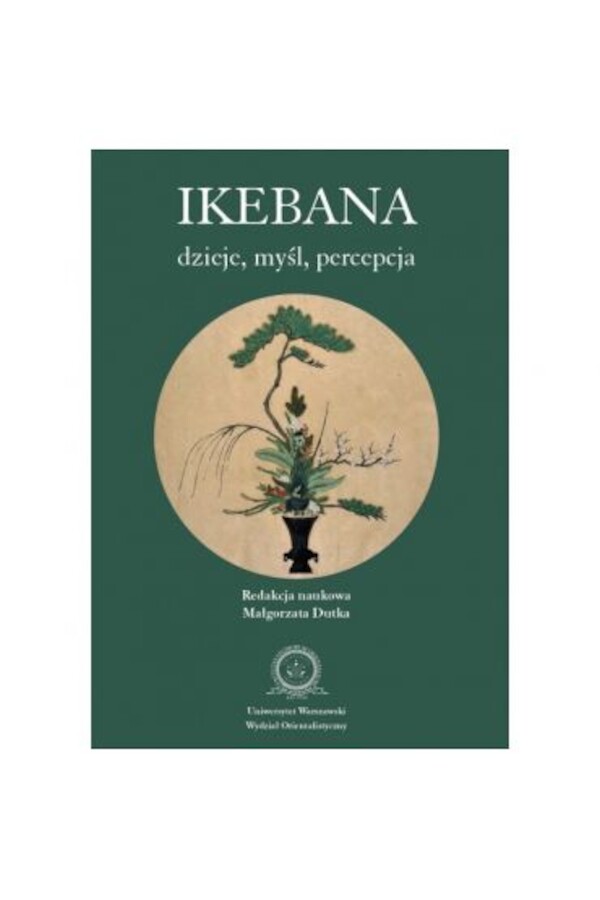 Ikebana: dzieje, myśl, percepcja