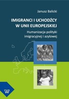 Imigranci i uchodźcy w Unii Europejskiej - pdf Humanizacja polityki imigracyjnej i azylowej