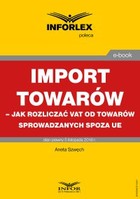 Okładka:Import towarów jak rozliczać VAT od towarów sprowadzanych spoza UE 