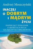 Inaczej o dobrym i mądrym życiu. Inspirujący poradnik o sekretach bycia szczęśliwym i spełnionym - mobi, epub, pdf