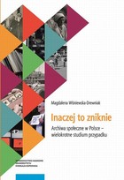 Inaczej to zniknie - pdf Archiwa społeczne w Polsce - wielokrotne studium przypadku