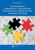Instytucjonalne, środowiskowe i indywidualne uwarunkowania funkcjonowania pedagoga szkolnego - pdf