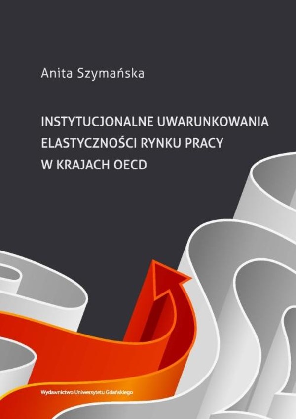 Instytucjonalne uwarunkowania elastyczności rynku pracy w krajach OECD - pdf