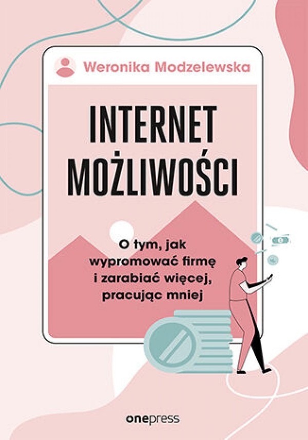 Internet możliwości. O tym, jak wypromować firmę i zarabiać więcej, pracując mniej - pdf