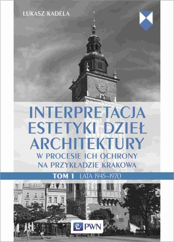 Interpretacja estetyki dzieł architektury w procesie ich ochrony na przykładzie Krakowa. Tom 1. Lata 1945–1970 - mobi, epub